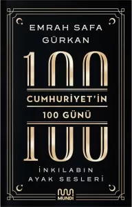 Emrah Safa Gürkan Cumhuriyet’in 100 Günü:
İnkılabın Ayak Sesleri Tarih