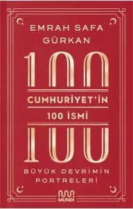 Emrah Safa Gürkan Cumhuriyet’in 100 İsmi:
Büyük Devrimin Portreleri Tarih